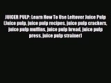Download JUICER PULP: Learn How To Use Leftover Juice Pulp (Juice pulp juice pulp recipes juice