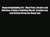 Download Vegan Bodybuilding 101 - Meal Plans Recipes and Nutrition: A Guide to Building Muscle