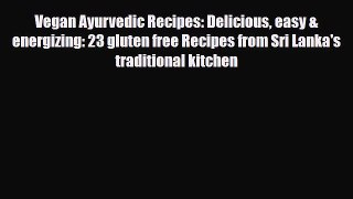 Read Vegan Ayurvedic Recipes: Delicious easy & energizing: 23 gluten free Recipes from Sri