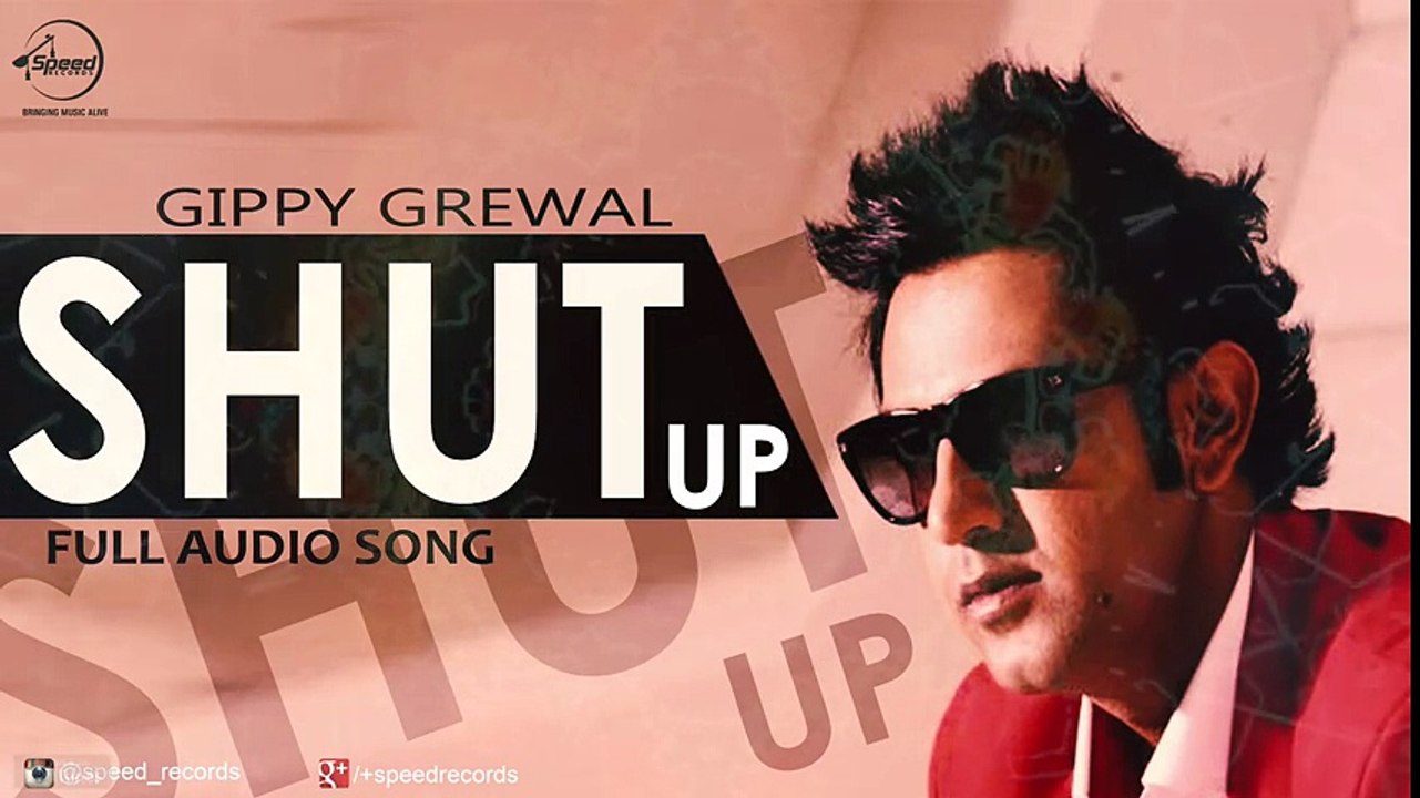 Shut Up (Full Audio Song) - Gippy Grewal - Latest Punjabi Song -  Songs HD
