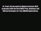 Read Dr. Prep!: Get Accepted to Medical Schools (M.D. programs) with the Best MCAT Prep Rankings