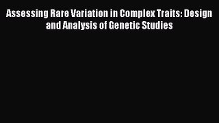 Download Assessing Rare Variation in Complex Traits: Design and Analysis of Genetic Studies