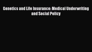 Download Genetics and Life Insurance: Medical Underwriting and Social Policy  Read Online