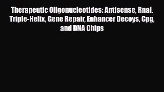 Download Therapeutic Oligonucleotides: Antisense Rnai Triple-Helix Gene Repair Enhancer Decoys