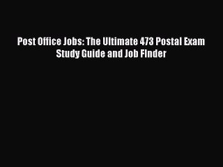 Read Post Office Jobs: The Ultimate 473 Postal Exam Study Guide and Job FInder Ebook Free