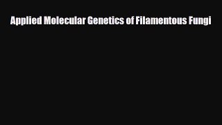 Download Applied Molecular Genetics of Filamentous Fungi# Free Books