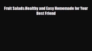 Read Fruit Salads:Healthy and Easy Homemade for Your Best Friend PDF Online