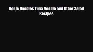 Download Oodle Doodles Tuna Noodle and Other Salad Recipes Book Online