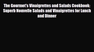 Download The Gourmet's Vinaigrettes and Salads Cookbook: Superb Nouvelle Salads and Vinaigrettes