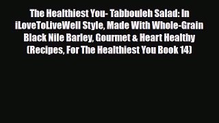 Read The Healthiest You- Tabbouleh Salad: In iLoveToLiveWell Style Made With Whole-Grain Black