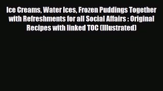 Read Ice Creams Water Ices Frozen Puddings Together with Refreshments for all Social Affairs