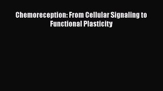 Download Chemoreception: From Cellular Signaling to Functional Plasticity Book Online