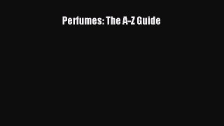 Read Perfumes: The A-Z Guide Ebook Free