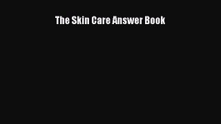 Read The Skin Care Answer Book Ebook Free