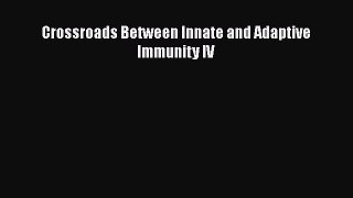 Read Crossroads Between Innate and Adaptive Immunity IV PDF Online