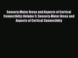 Read Sensory-Motor Areas and Aspects of Cortical Connectivity: Volume 5: Sensory-Motor Areas