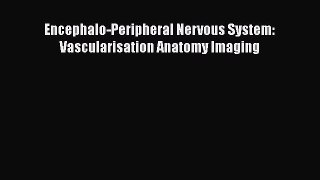 Download Encephalo-Peripheral Nervous System: Vascularisation Anatomy Imaging Ebook Online
