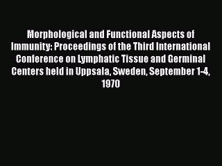 Read Morphological and Functional Aspects of Immunity: Proceedings of the Third International