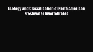 Read Ecology and Classification of North American Freshwater Invertebrates Ebook Free
