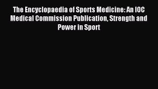 Read The Encyclopaedia of Sports Medicine: An IOC Medical Commission Publication Strength and
