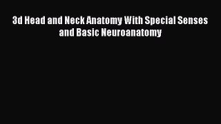 Read 3d Head and Neck Anatomy With Special Senses and Basic Neuroanatomy PDF Online