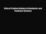 Read Clinical Problem Solving in Orthodontics and Paediatric Dentistry Ebook Online