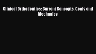 Read Clinical Orthodontics: Current Concepts Goals and Mechanics Book Online