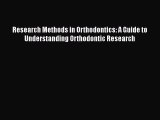 Read Research Methods in Orthodontics: A Guide to Understanding Orthodontic Research Ebook