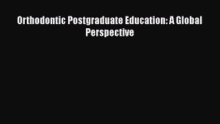 Read Orthodontic Postgraduate Education: A Global Perspective PDF Online