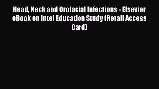 Download Head Neck and Orofacial Infections - Elsevier eBook on Intel Education Study (Retail