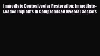 Download Immediate Dentoalveolar Restoration: Immediate-Loaded Implants in Compromised Alveolar