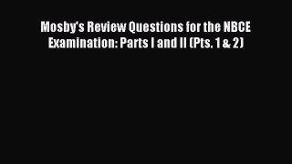 Read Mosby's Review Questions for the NBCE Examination: Parts I and II (Pts. 1 & 2) Ebook Free