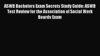Read ASWB Bachelors Exam Secrets Study Guide: ASWB Test Review for the Association of Social