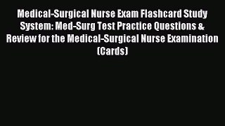 Read Medical-Surgical Nurse Exam Flashcard Study System: Med-Surg Test Practice Questions &