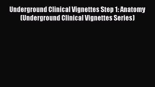 Download Underground Clinical Vignettes Step 1: Anatomy (Underground Clinical Vignettes Series)