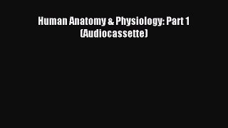 Read Human Anatomy & Physiology: Part 1 (Audiocassette) Ebook Free