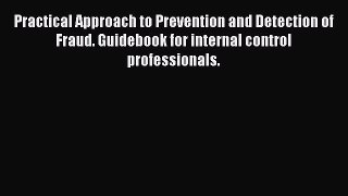 Read Practical Approach to Prevention and Detection of Fraud. Guidebook for internal control
