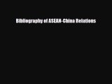 [PDF] Bibliography of ASEAN-China Relations Read Full Ebook