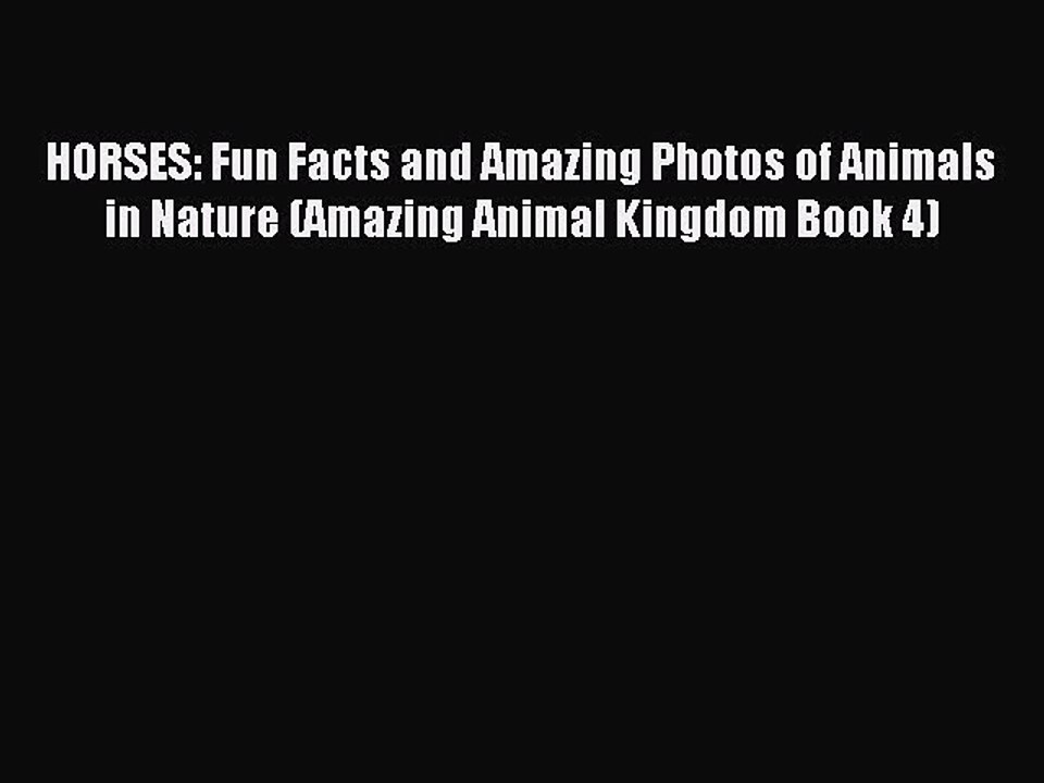 Read HORSES: Fun Facts and Amazing Photos of Animals in Nature (Amazing Animal Kingdom Book