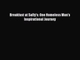 [PDF] Breakfast at Sally's: One Homeless Man's Inspirational Journey  Read Online