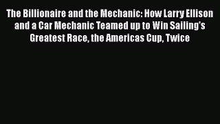 [PDF] The Billionaire and the Mechanic: How Larry Ellison and a Car Mechanic Teamed up to Win