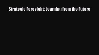 [PDF] Strategic Foresight: Learning from the Future  Full EBook