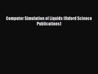 [Read PDF] Computer Simulation of Liquids (Oxford Science Publications)  Read Online