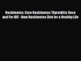 Download Hashimotos: Cure Hashimotos Thyroiditis Once and For All! - New Hashimotos Diet for