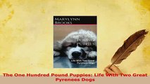 Download  The One Hundred Pound Puppies Life With Two Great Pyrenees Dogs Read Online