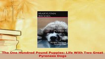 Download  The One Hundred Pound Puppies Life With Two Great Pyrenees Dogs Read Full Ebook