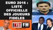 EURO 2016 : LA LISTE OFFICIELLE DES JOUEURS FIDELES!