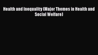 [PDF] Health and Inequality (Major Themes in Health and Social Welfare) [Read] Online