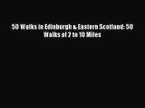 [Read PDF] 50 Walks in Edinburgh & Eastern Scotland: 50 Walks of 2 to 10 Miles  Full EBook
