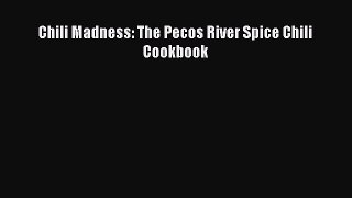 Read Chili Madness: The Pecos River Spice Chili Cookbook Ebook Free